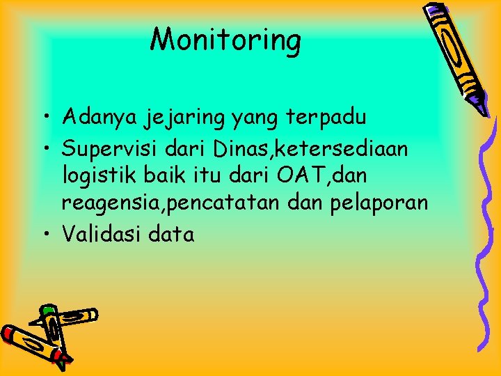 Monitoring • Adanya jejaring yang terpadu • Supervisi dari Dinas, ketersediaan logistik baik itu