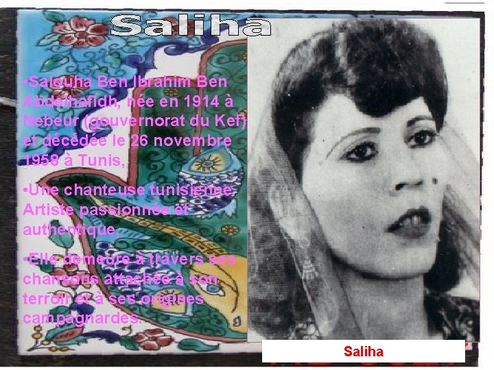  • Salouha Ben Ibrahim Ben Abdelhafidh, née en 1914 à Nebeur (gouvernorat du