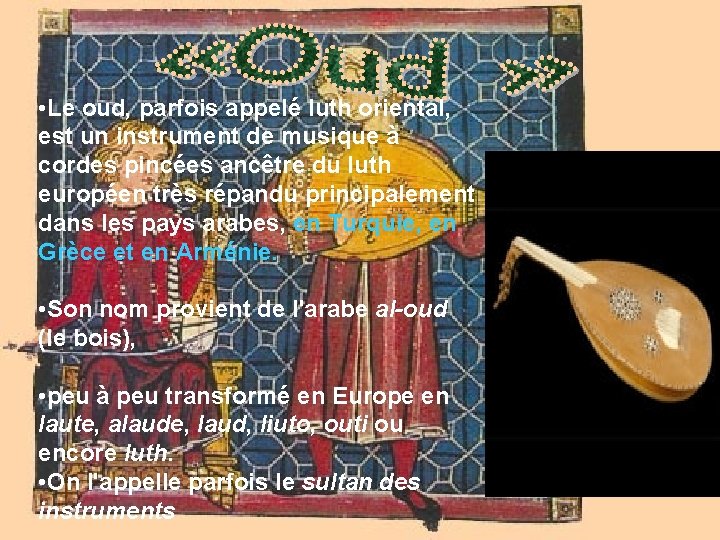  • Le oud, parfois appelé luth oriental, est un instrument de musique à