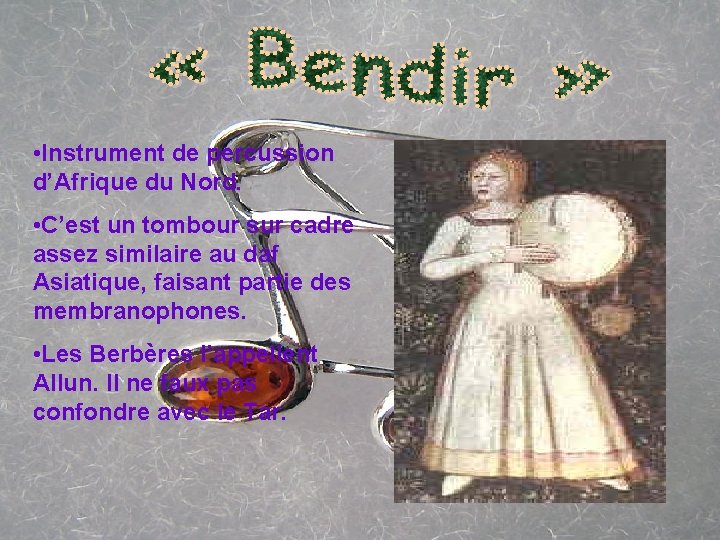  • Instrument de percussion d’Afrique du Nord. • C’est un tombour sur cadre