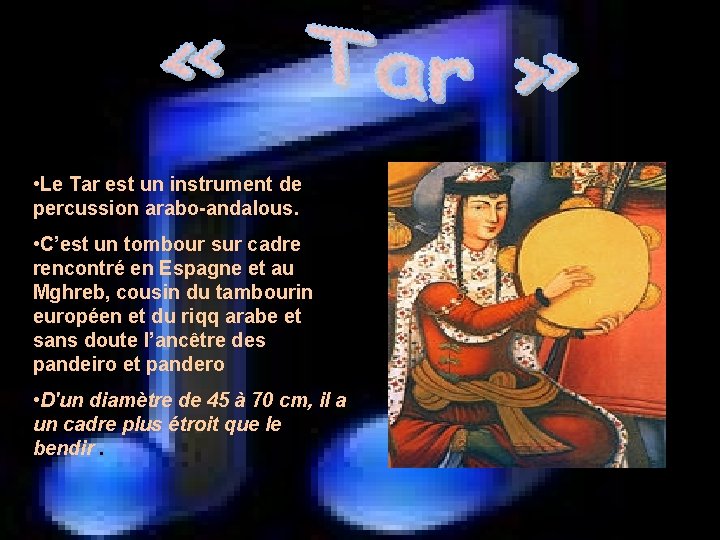  • Le Tar est un instrument de percussion arabo-andalous. • C’est un tombour