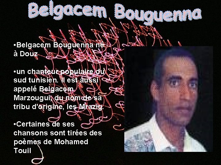  • Belgacem Bouguenna né à Douz • un chanteur populaire du sud tunisien.