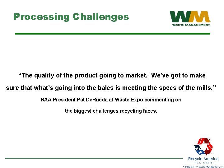 Processing Challenges “The quality of the product going to market. We’ve got to make
