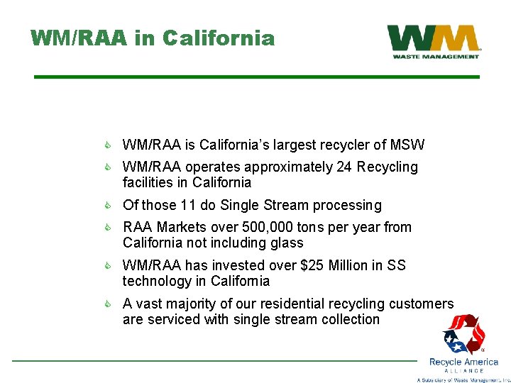 WM/RAA in California C WM/RAA is California’s largest recycler of MSW C WM/RAA operates