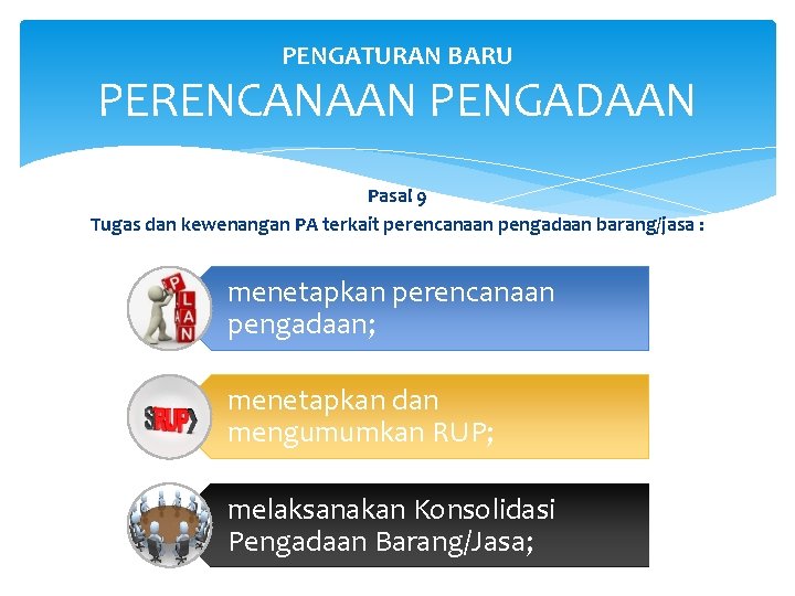 PENGATURAN BARU PERENCANAAN PENGADAAN Pasal 9 Tugas dan kewenangan PA terkait perencanaan pengadaan barang/jasa