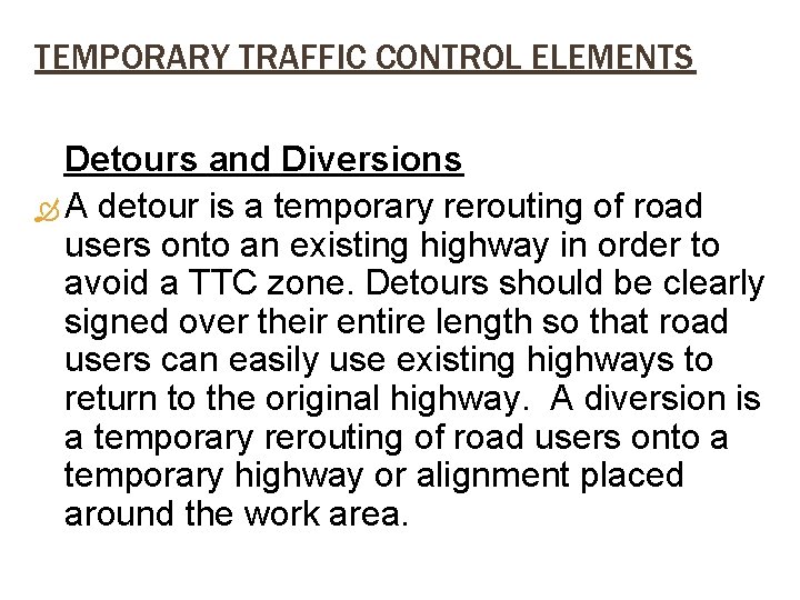 TEMPORARY TRAFFIC CONTROL ELEMENTS Detours and Diversions A detour is a temporary rerouting of