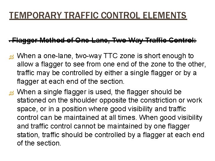 TEMPORARY TRAFFIC CONTROL ELEMENTS. Flagger Method of One-Lane, Two-Way Traffic Control: When a one-lane,