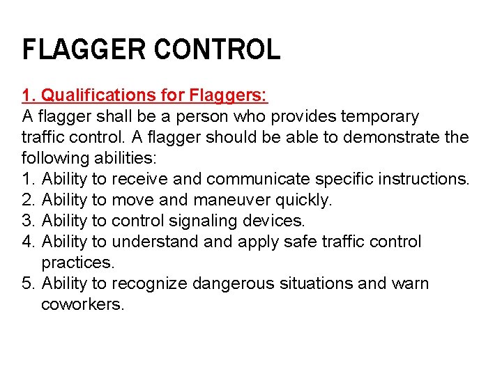 FLAGGER CONTROL 1. Qualifications for Flaggers: A flagger shall be a person who provides