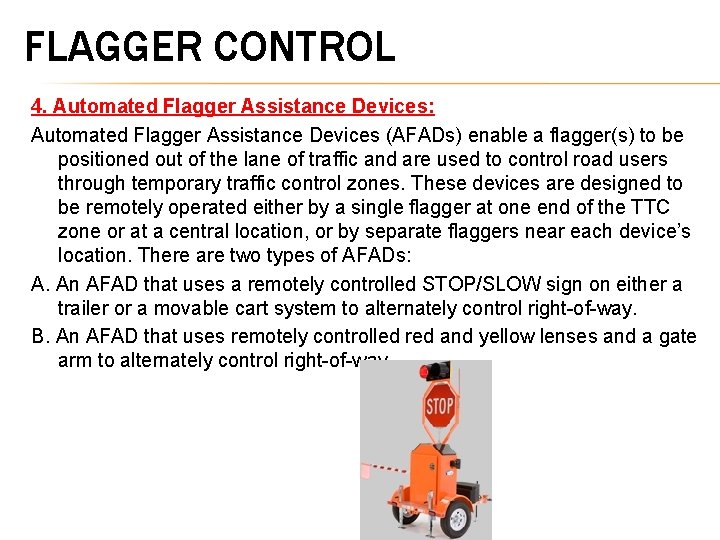 FLAGGER CONTROL 4. Automated Flagger Assistance Devices: Automated Flagger Assistance Devices (AFADs) enable a