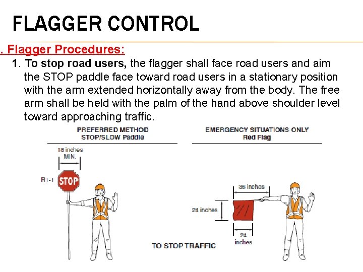 FLAGGER CONTROL 5. Flagger Procedures: 1. To stop road users, the flagger shall face