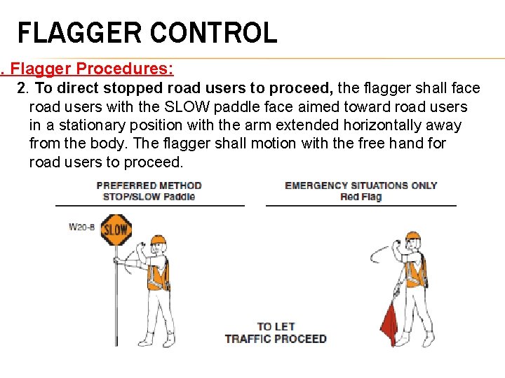 FLAGGER CONTROL 5. Flagger Procedures: 2. To direct stopped road users to proceed, the