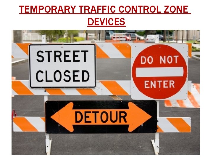 TEMPORARY TRAFFIC CONTROL ZONE DEVICES 