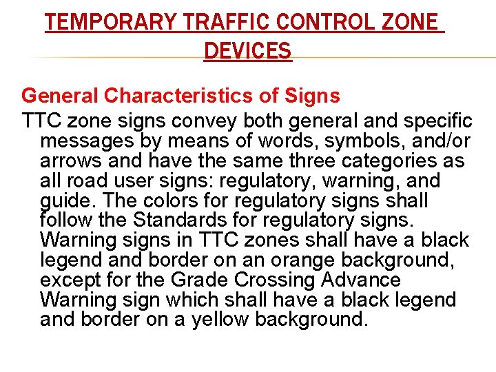 TEMPORARY TRAFFIC CONTROL ZONE DEVICES General Characteristics of Signs TTC zone signs convey both