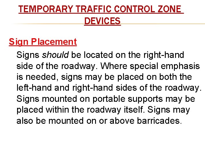 TEMPORARY TRAFFIC CONTROL ZONE DEVICES Sign Placement Signs should be located on the right-hand
