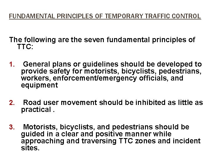 FUNDAMENTAL PRINCIPLES OF TEMPORARY TRAFFIC CONTROL The following are the seven fundamental principles of