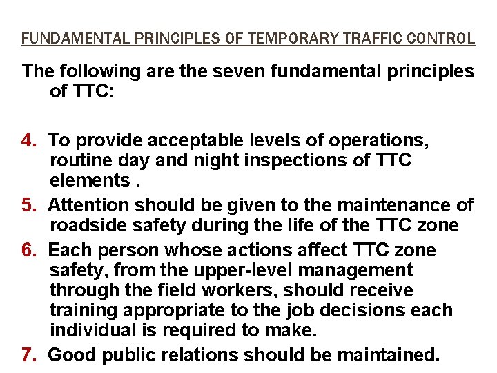 FUNDAMENTAL PRINCIPLES OF TEMPORARY TRAFFIC CONTROL The following are the seven fundamental principles of