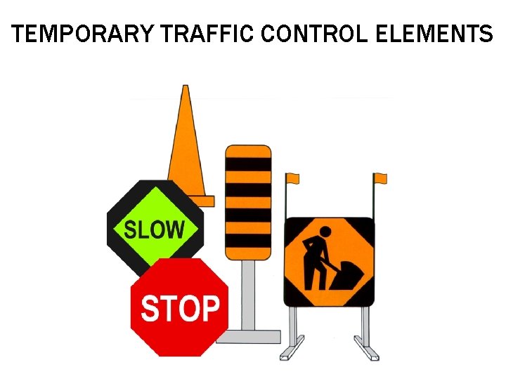 TEMPORARY TRAFFIC CONTROL ELEMENTS 