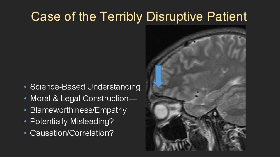 Case of the Terribly Disruptive Patient • • • Science-Based Understanding Moral & Legal