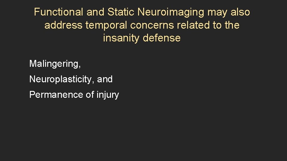 Functional and Static Neuroimaging may also address temporal concerns related to the insanity defense