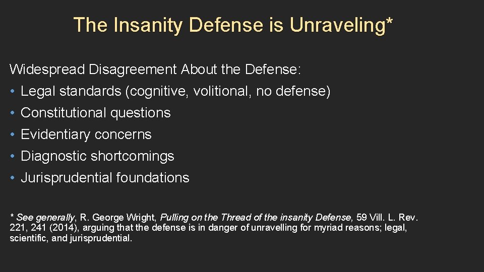 The Insanity Defense is Unraveling* Widespread Disagreement About the Defense: • Legal standards (cognitive,