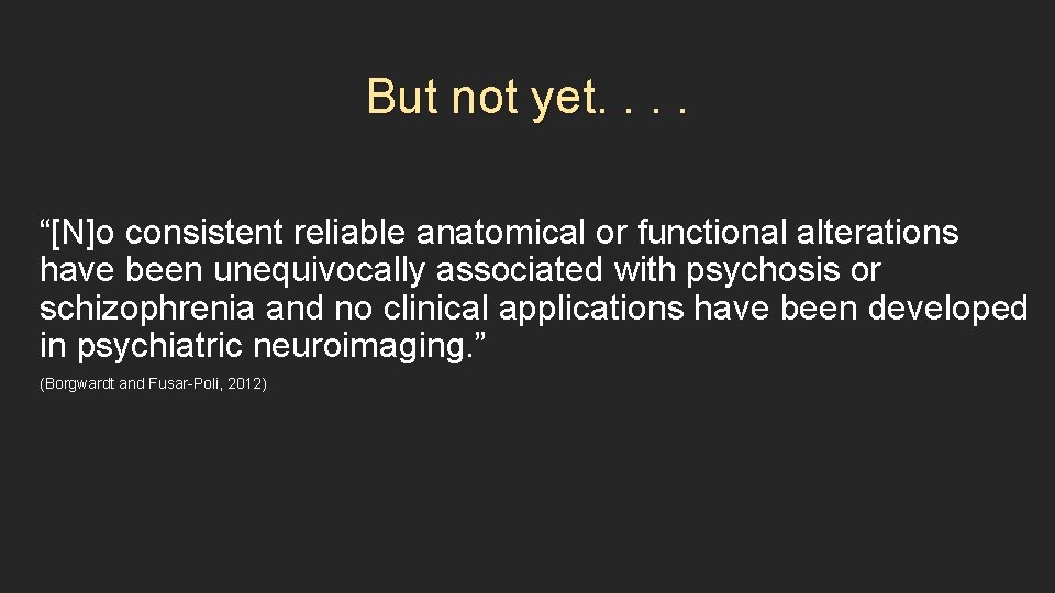 But not yet. . “[N]o consistent reliable anatomical or functional alterations have been unequivocally