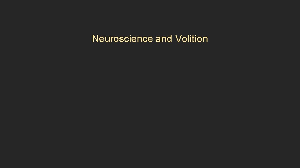 Neuroscience and Volition 