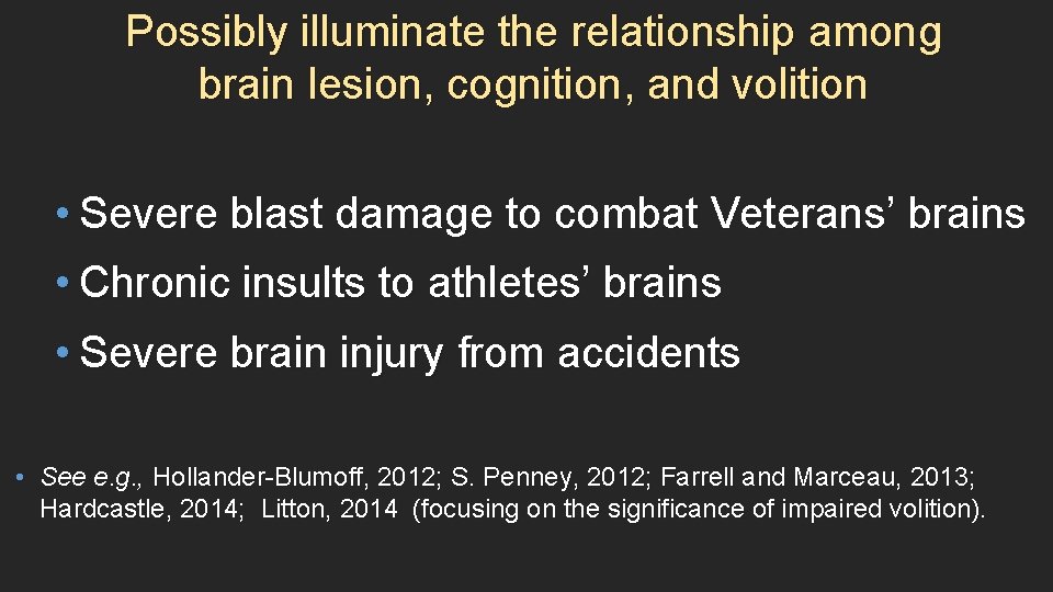 Possibly illuminate the relationship among brain lesion, cognition, and volition • Severe blast damage