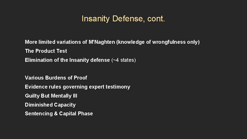 Insanity Defense, cont. More limited variations of M’Naghten (knowledge of wrongfulness only) The Product