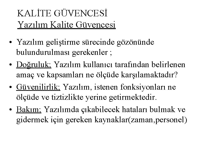 KALİTE GÜVENCESİ Yazılım Kalite Güvencesi • Yazılım geliştirme sürecinde gözönünde bulundurulması gerekenler ; •