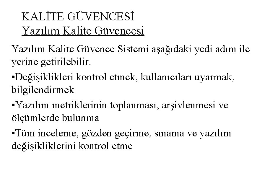 KALİTE GÜVENCESİ Yazılım Kalite Güvencesi Yazılım Kalite Güvence Sistemi aşağıdaki yedi adım ile yerine