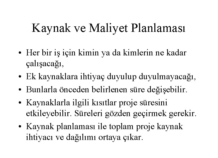 Kaynak ve Maliyet Planlaması • Her bir iş için kimin ya da kimlerin ne