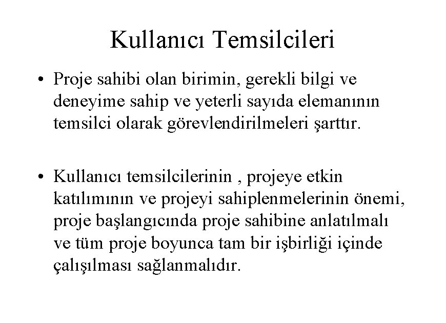 Kullanıcı Temsilcileri • Proje sahibi olan birimin, gerekli bilgi ve deneyime sahip ve yeterli