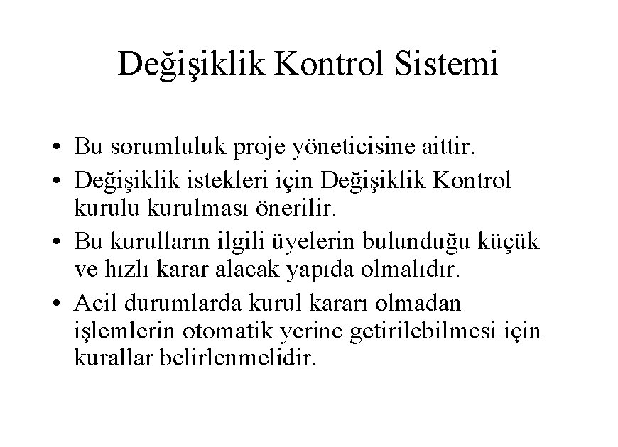 Değişiklik Kontrol Sistemi • Bu sorumluluk proje yöneticisine aittir. • Değişiklik istekleri için Değişiklik