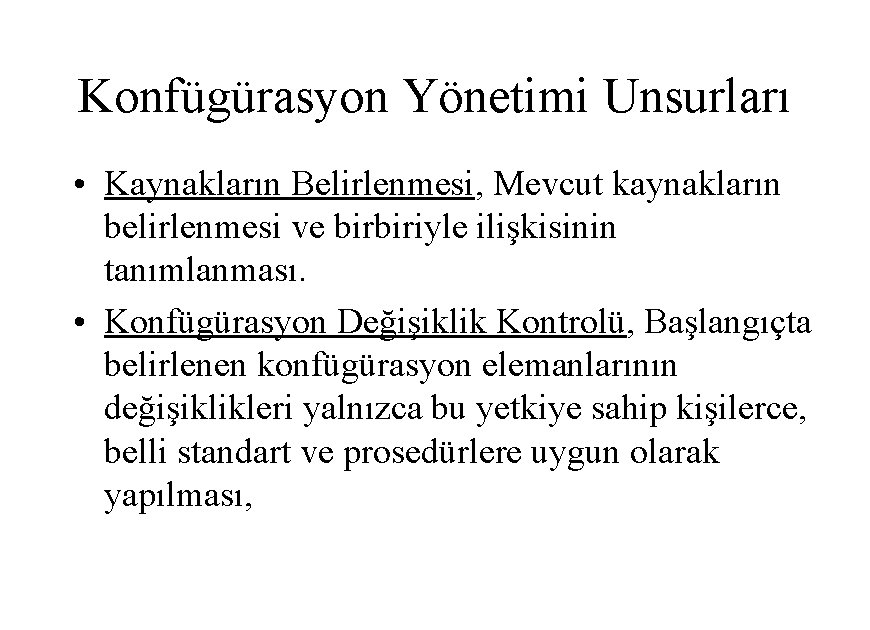 Konfügürasyon Yönetimi Unsurları • Kaynakların Belirlenmesi, Mevcut kaynakların belirlenmesi ve birbiriyle ilişkisinin tanımlanması. •