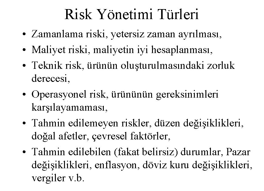 Risk Yönetimi Türleri • Zamanlama riski, yetersiz zaman ayrılması, • Maliyet riski, maliyetin iyi