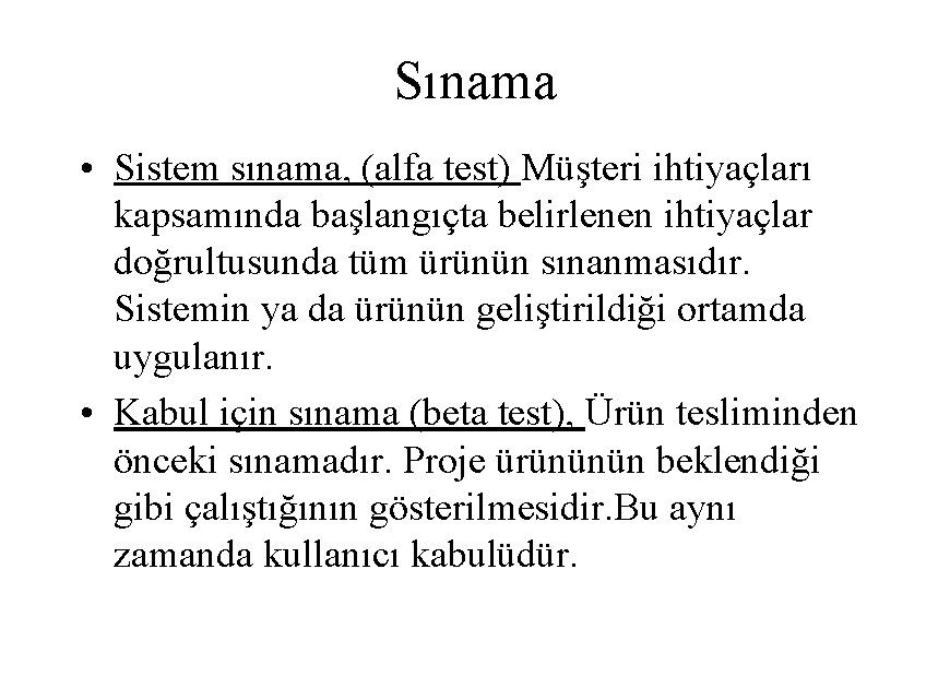 Sınama • Sistem sınama, (alfa test) Müşteri ihtiyaçları kapsamında başlangıçta belirlenen ihtiyaçlar doğrultusunda tüm