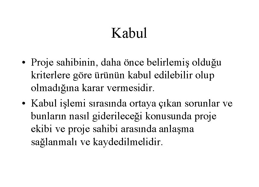 Kabul • Proje sahibinin, daha önce belirlemiş olduğu kriterlere göre ürünün kabul edilebilir olup