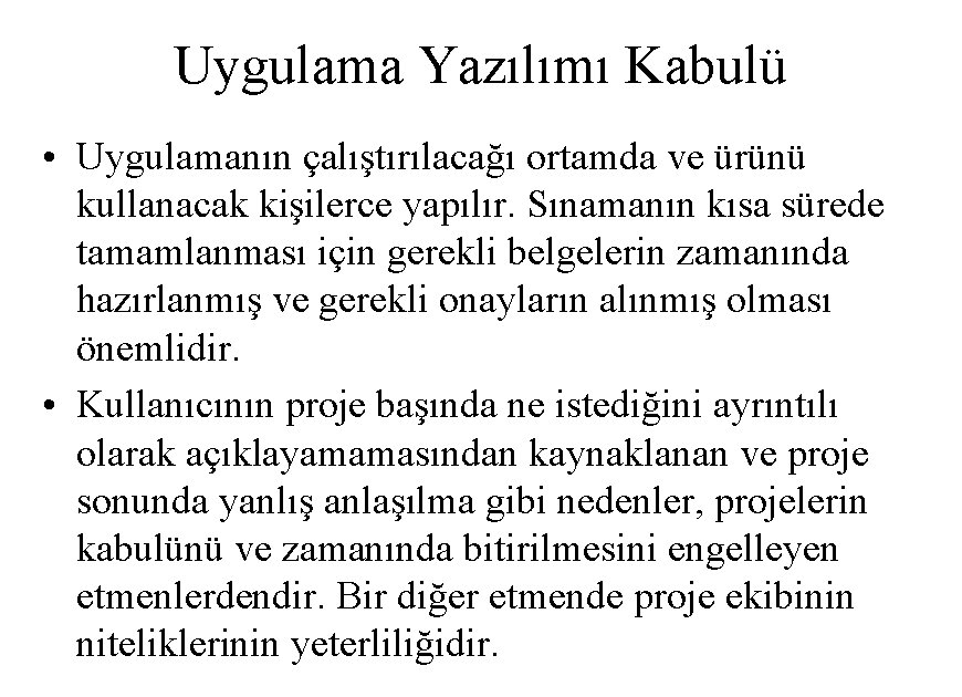 Uygulama Yazılımı Kabulü • Uygulamanın çalıştırılacağı ortamda ve ürünü kullanacak kişilerce yapılır. Sınamanın kısa