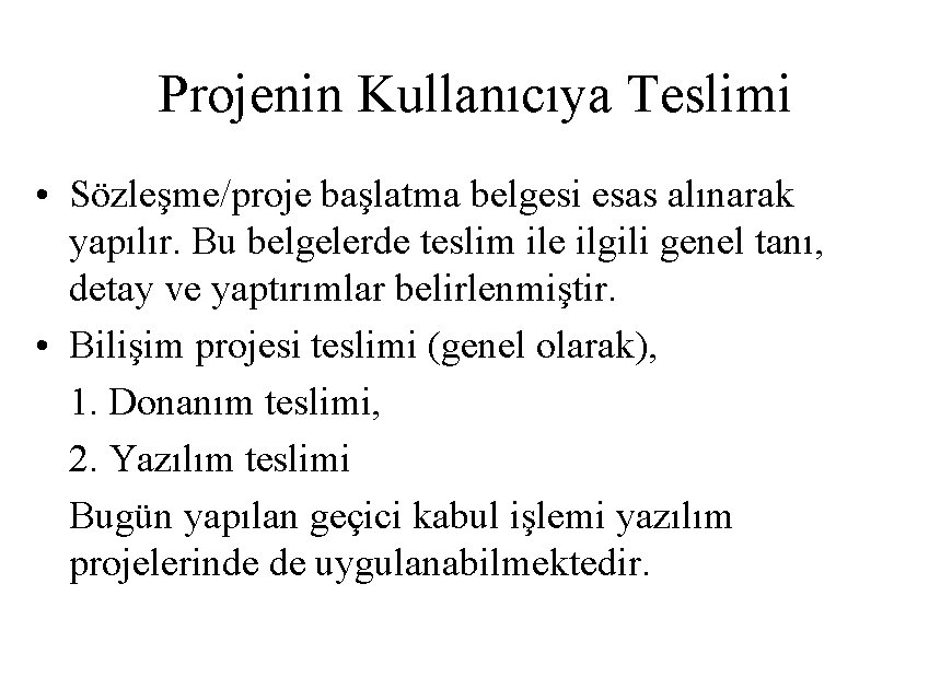 Projenin Kullanıcıya Teslimi • Sözleşme/proje başlatma belgesi esas alınarak yapılır. Bu belgelerde teslim ile