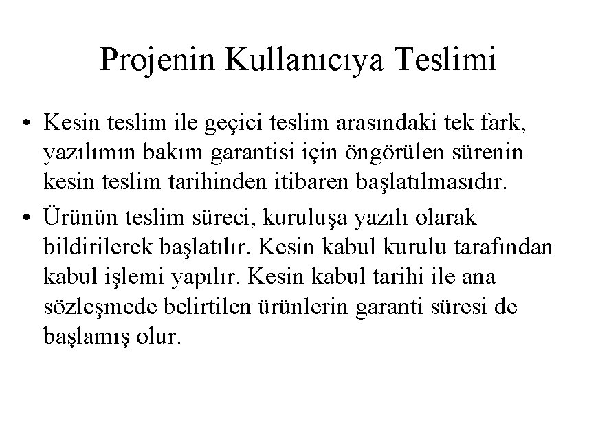 Projenin Kullanıcıya Teslimi • Kesin teslim ile geçici teslim arasındaki tek fark, yazılımın bakım