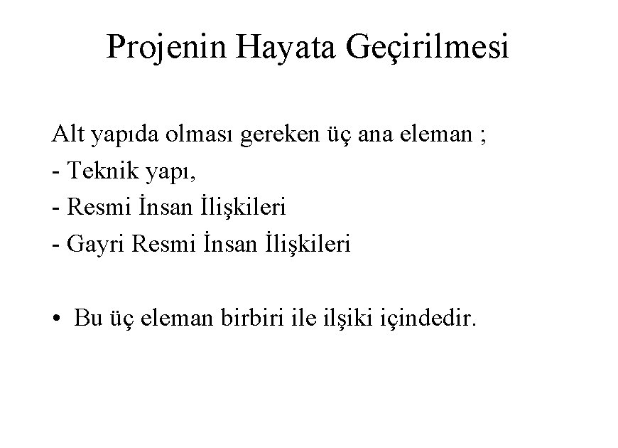 Projenin Hayata Geçirilmesi Alt yapıda olması gereken üç ana eleman ; - Teknik yapı,