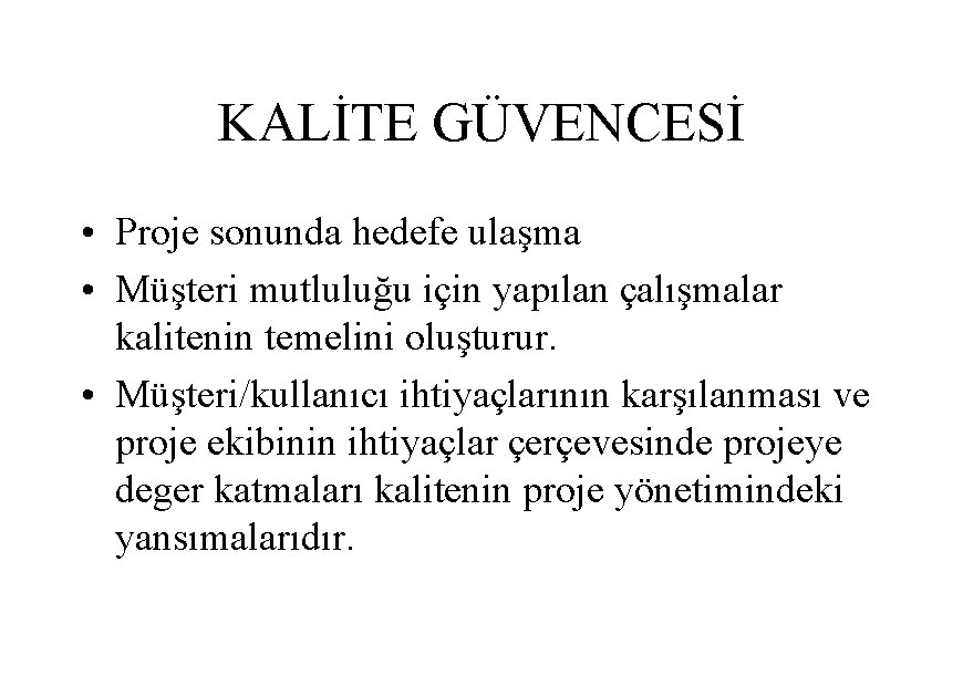 KALİTE GÜVENCESİ • Proje sonunda hedefe ulaşma • Müşteri mutluluğu için yapılan çalışmalar kalitenin