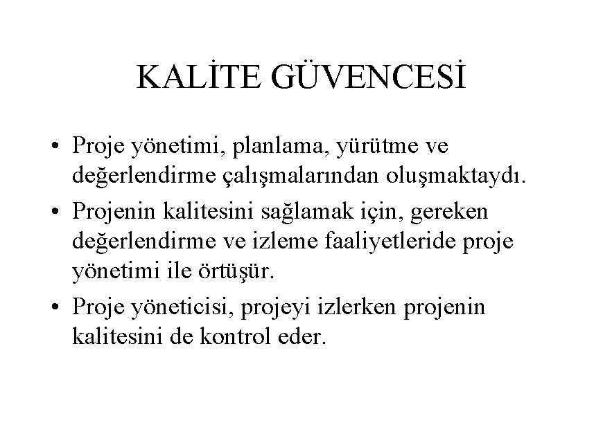 KALİTE GÜVENCESİ • Proje yönetimi, planlama, yürütme ve değerlendirme çalışmalarından oluşmaktaydı. • Projenin kalitesini