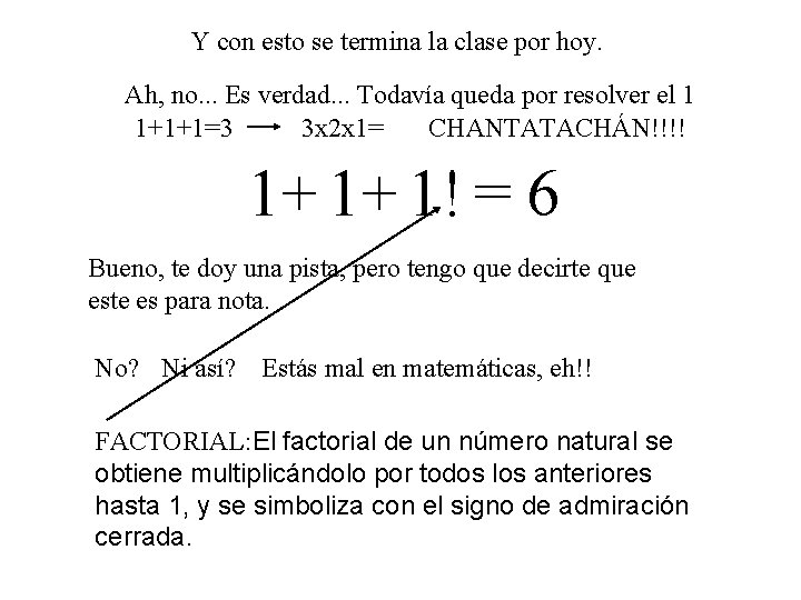 Y con esto se termina la clase por hoy. Ah, no. . . Es