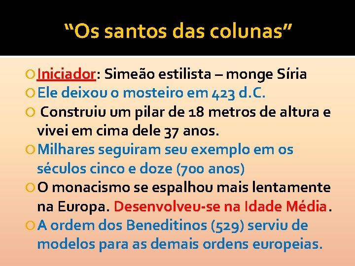 “Os santos das colunas” Iniciador: Simeão estilista – monge Síria Ele deixou o mosteiro