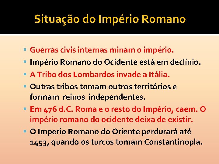 Situação do Império Romano Guerras civis internas minam o império. Império Romano do Ocidente