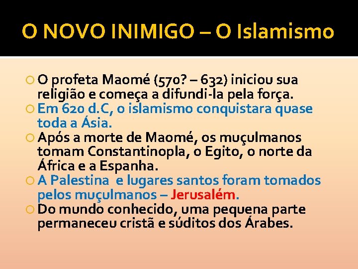 O NOVO INIMIGO – O Islamismo O profeta Maomé (570? – 632) iniciou sua