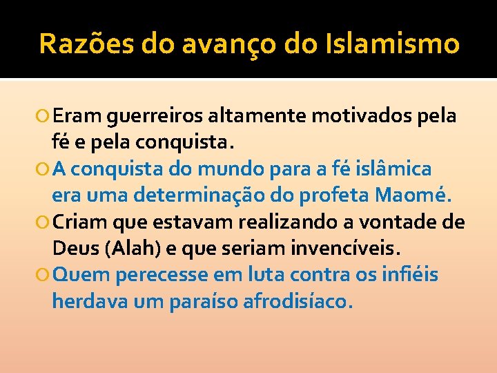 Razões do avanço do Islamismo Eram guerreiros altamente motivados pela fé e pela conquista.