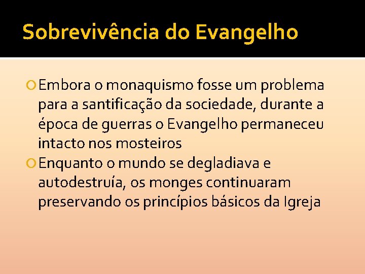 Sobrevivência do Evangelho Embora o monaquismo fosse um problema para a santificação da sociedade,