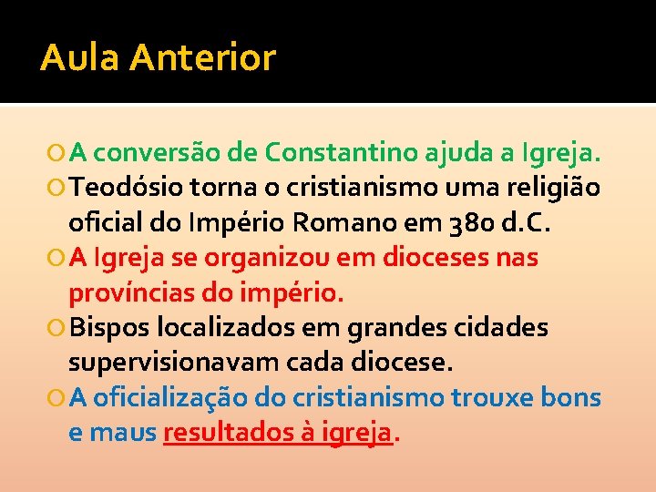 Aula Anterior A conversão de Constantino ajuda a Igreja. Teodósio torna o cristianismo uma